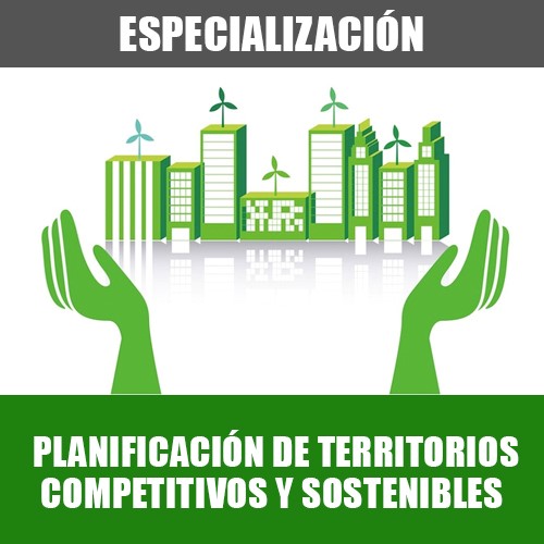 Especialización: Planificación de Territorios Competitivos y Sostenibles